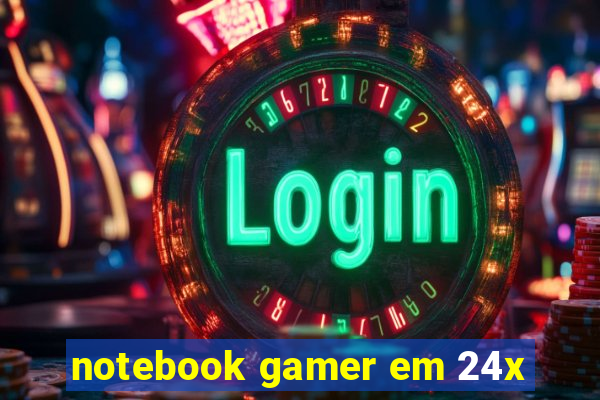 notebook gamer em 24x